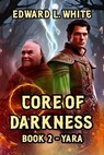 Core of Darkness: Book2 - Yara - Edward White - 9798230743545