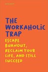 The Workaholic Trap Escape Burnout, Reclaim Your Life, And Still Succeed - Brian Gibson - 9798230743583