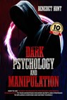 Dark Psychology And Manipulation: How To Use The Best Techniques Of Psychology And Mental Manipulation To Your Advantage! Discover Secrets And Strategies To Influence Everyone And Defend Yourself - Benedict Hunt - 9798230744511