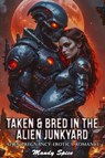 Taken & Bred In The Alien Junkyard: Alien Pregnancy Erotica Romance - Mandy Spice - 9798230753964