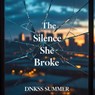 The Silence She Broke - Dnkss summer - 9798230760412