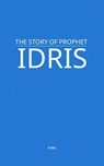 The Story of Prophet Idris - MAA - 9798230760986