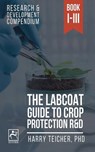 The Labcoat Guide To Crop Protection R&D: Books I-III - Harald Teicher - 9798230767329