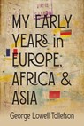 My Early Years in Europe, Africa, and Asia - George Lowell Tollefson - 9798230769095