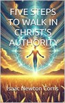 Five Steps To Walk In Authority, - Isaac Newton Corns - 9798230777076