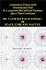 A Dynamical Theory of the Gravitational Field in a Connected Maxwell and Feynman Spacetime Continuum:On a Unified Field Theory of Space, Time and Matter - Balungi Francis - 9798230781066