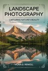 Landscape Photography: Capturing Nature's Beauty - Viona D. Rennoll - 9798230799993
