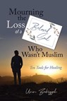 Mourning the Loss of a Beloved Soul Who Wasn’t Muslim: Ten Tools for Healing - Umm Zakiyyah - 9798230800446