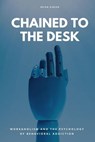 Chained To The Desk Workaholism And The Psychology of Behavioral Addiction - Brian Gibson - 9798230810674