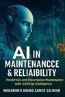 AI in Maintenance & Reliability: Predictive and Prescriptive Maintenance with Artificial Intelligence - Mohammed Hamed Ahmed Soliman - 9798230820161