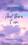 And There I am - Steve Gray - 9798230834175