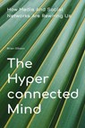 The Hyperconnected Mind How Media And Social Networks Are Rewiring Us - Brian Gibson - 9798230848738