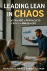 Leading Lean in Chaos: A Systematic Approach to Crisis Management - Mohammed Hamed Ahmed Soliman - 9798230858263