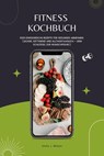 Fitness Kochbuch: 1000 Eiweißreiche Rezepte für gesundes Abnehmen (Lecker, sättigend und alltagstauglich – dein Schlüssel zur Wunschfigur!) - Emily J. Wilson - 9798230864127