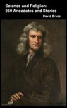 Science and Religion: 250 Anecdotes and Stories - David Bruce - 9798230865810