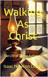 Walking as Christ : The Life of Divine Authority - Isaac Newton Corns - 9798230874881