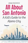 All About San Antonio - Anam Rasheed - 9798230879145