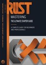 Mastering Rust: The Ultimate Starter Guide - Dan Miller - 9798230889571