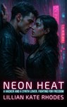 Neon Heat: A Hacker and a Synth Lover, Fighting for Freedom - Lillian Kate Rhodes - 9798230895619