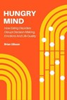 Hungry Mind How Eating Disorders Disrupt Decision-Making, Emotions And Life Quality - Brian Gibson - 9798230896784