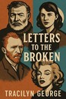 Letters to the Broken - Tracilyn George - 9798230920212