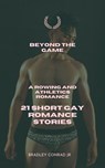 Beyond The Game: A Rowing and Athletics Romance: 21 Short Gay Romance Stories - Bradley Conrad Jr - 9798230922209