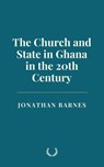 The Church and State in Ghana in the 20th Century - Jonathan Barnes - 9798230941705