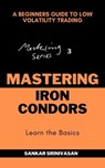 Mastering Iron Condors - Sankar Srinivasan - 9798230942696