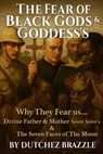 The Fear of Black Gods and Goddesses - Dutchez Brazzle - 9798230960225