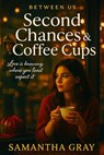 Second Chances & Coffee Cups - Samantha Gray - 9798230980865