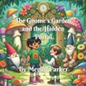 The Gnome's Garden and the Hidden Portal - Megan Parker - 9798230981534