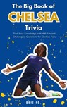 The Big Book of Chelsea Trivia: Test Your Knowledge with 400 Fun and Challenging Questions for Chelsea Fans - Quiz FC - 9798230983743