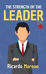 The Strength of the Leader - Ricardo Moreno - 9798230995425