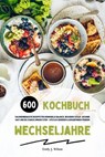 Wechseljahre Kochbuch: 600 kalorienbewusste Rezepte für hormonelle Balance, besseren Schlaf, gesunde Haut und ein starkes Immunsystem – köstlich genießen und Wohlbefinden fördern - Emily J. Wilson - 9798230996330
