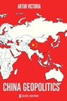 China Geopolitics - Artur Victoria - 9798231016006