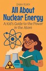 All About Nuclear Energy - Shah Rukh - 9798231021437
