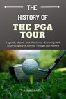 The History of the PGA TOUR - James Bren - 9798231022939