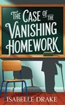 The Case of the Vanishing Homework - Terrance Williams ; Isabelle Drake - 9798231023356