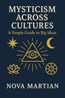 Mysticism Across Cultures: A Simple Guide to Big Ideas - NOVA MARTIAN - 9798231023622