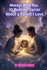 Always With You: 10 Bedtime Stories About a Parent’s Love - Megan Parker - 9798231025343