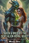 Taken & Bred By The Sexy Alien Royal Beast: Alien Pregnancy Erotica Romance - Mandy Spice - 9798231031030