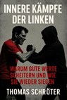 Innere Kämpfe der Linken Warum gute Werte scheitern und wie sie wieder siegen - Thomas Schröter - 9798231033164
