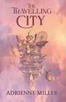 The Travelling City - Adrienne Miller - 9798231034437