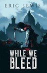 While We Bleed - Eric Lewis - 9798231036295