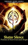 Shatter Silence: Poems of Survival and Hope (THE ECHOES OF BECOMING Book 1) - Angela Thomas Smith - 9798231039173