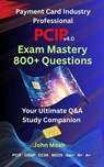 PCIP v4.0 Exam Mastery: 800+ Questions - John Meah - 9798231057535