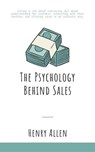 The Psychology Behind Sales - Henry Allen - 9798231073306