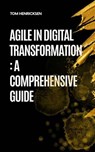 Agile in Digital Transformation: A Comprehensive Guide - Tom Henricksen - 9798231081059