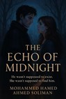 The Echo of Midnight: He wasn’t supposed to exist. She wasn’t supposed to find him - Mohammed Hamed Ahmed Soliman - 9798231090457
