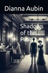 Shadows of the Past - Dianna Aubin - 9798231095599